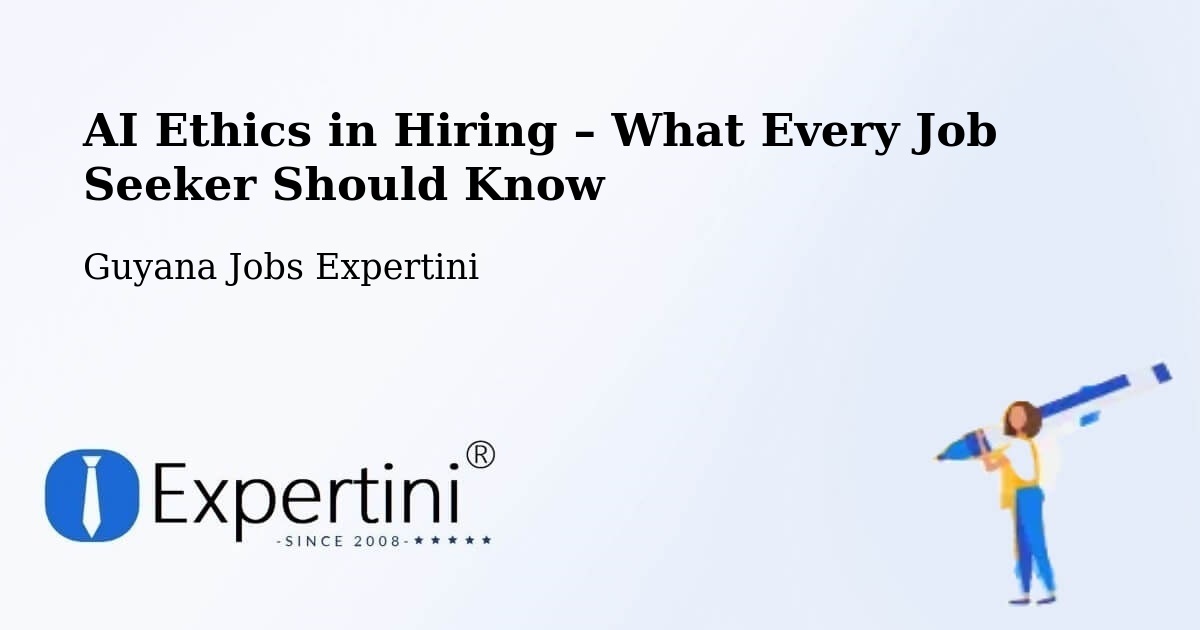 AI Ethics in Recruitment & Hiring – Lethem - Lethem, Guyana Jobs Expertini