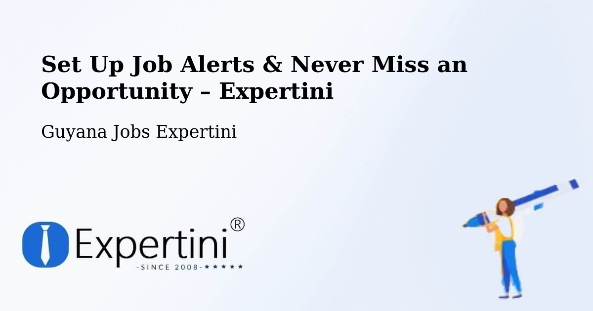 Job Alerts Guide – Get Notified About New Jobs in Lethem - Lethem, Guyana Jobs Expertini